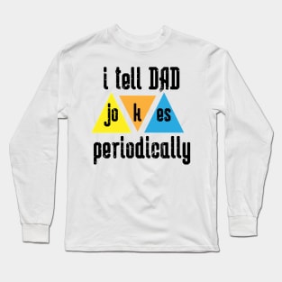 i tell Dad Jokes periodically Long Sleeve T-Shirt